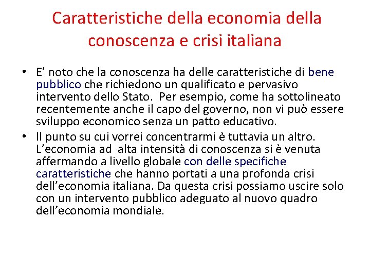 Caratteristiche della economia della conoscenza e crisi italiana • E’ noto che la conoscenza