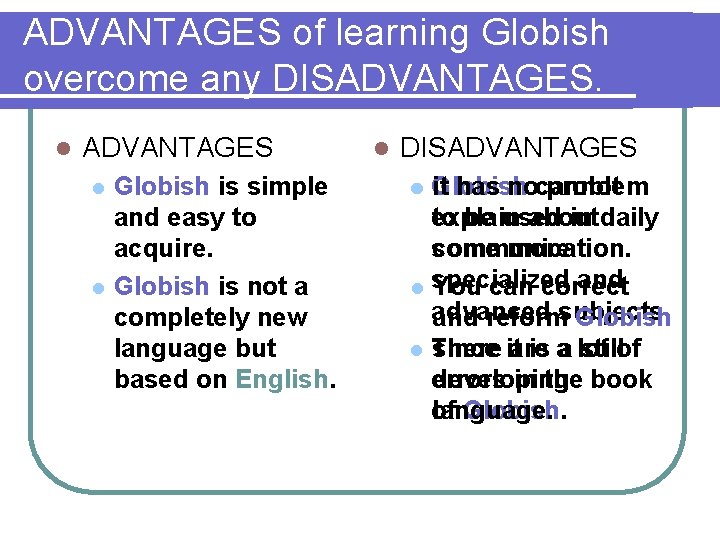 ADVANTAGES of learning Globish overcome any DISADVANTAGES. l ADVANTAGES l l Globish is simple