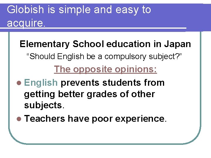 Globish is simple and easy to acquire. Elementary School education in Japan “Should English