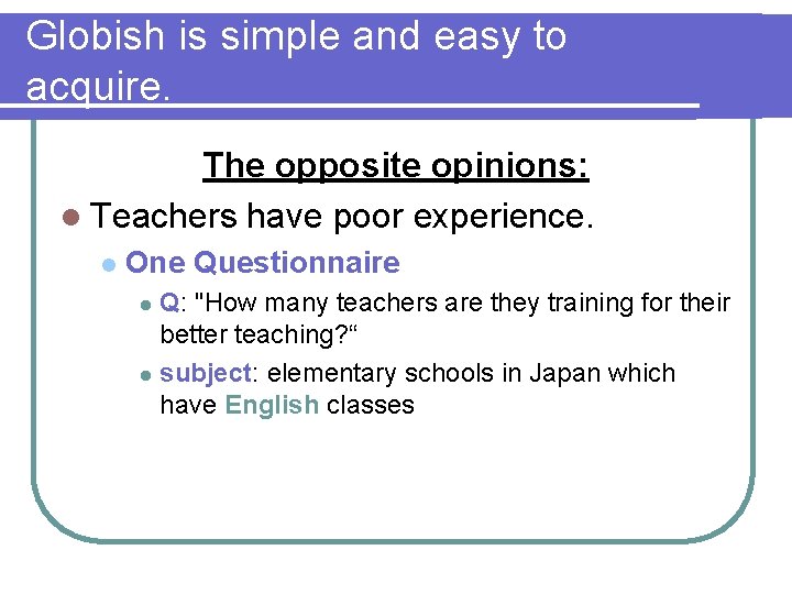 Globish is simple and easy to acquire. The opposite opinions: l Teachers have poor