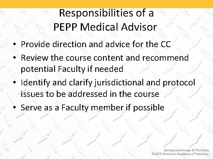 Responsibilities of a PEPP Medical Advisor • Provide direction and advice for the CC
