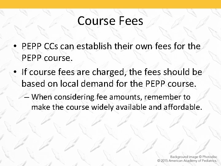 Course Fees • PEPP CCs can establish their own fees for the PEPP course.