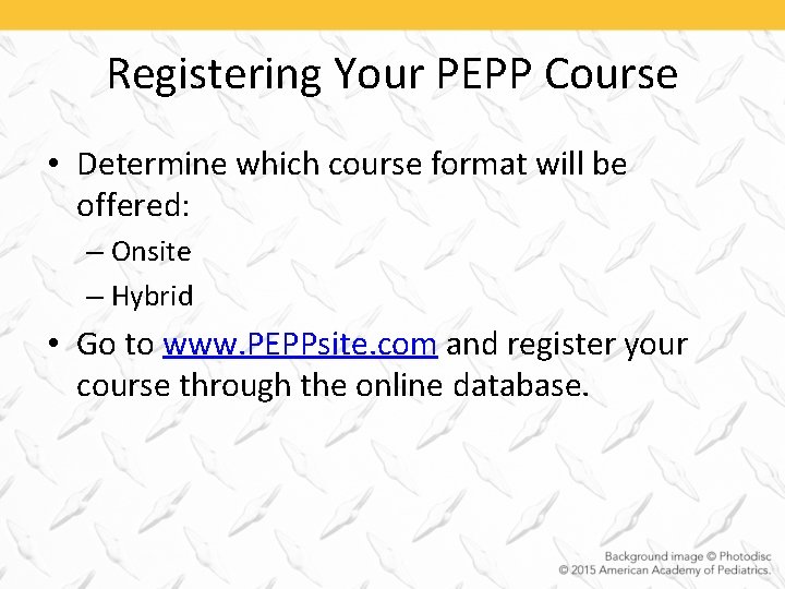 Registering Your PEPP Course • Determine which course format will be offered: – Onsite
