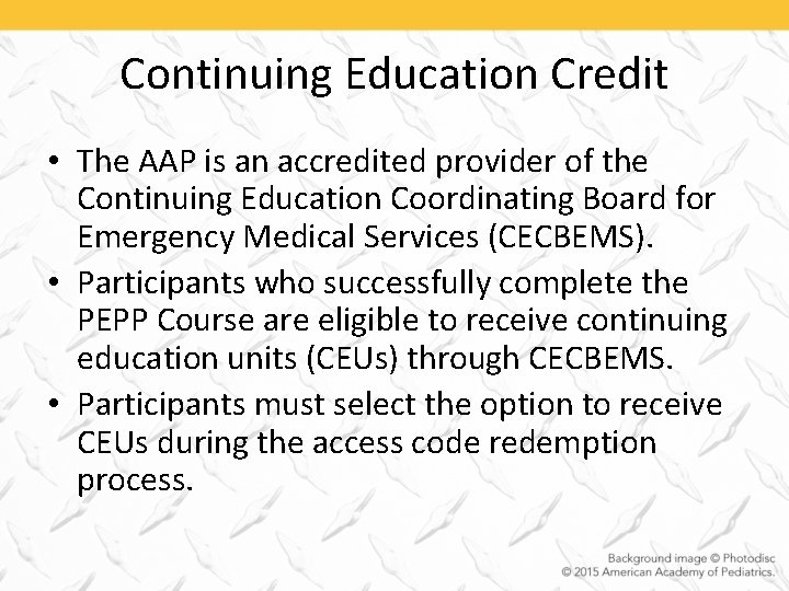 Continuing Education Credit • The AAP is an accredited provider of the Continuing Education