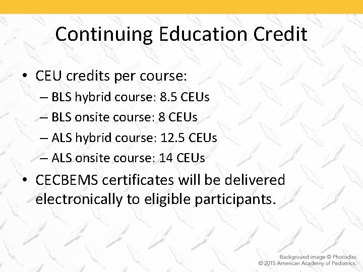 Continuing Education Credit • CEU credits per course: – BLS hybrid course: 8. 5