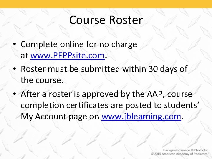 Course Roster • Complete online for no charge at www. PEPPsite. com. • Roster