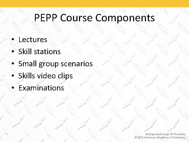 PEPP Course Components • • • Lectures Skill stations Small group scenarios Skills video