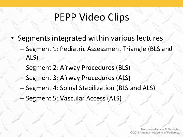PEPP Video Clips • Segments integrated within various lectures – Segment 1: Pediatric Assessment