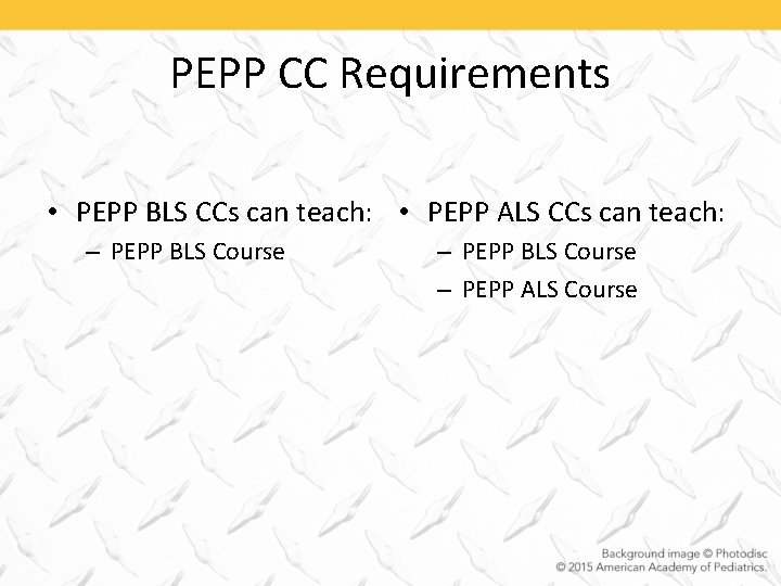 PEPP CC Requirements • PEPP BLS CCs can teach: • PEPP ALS CCs can