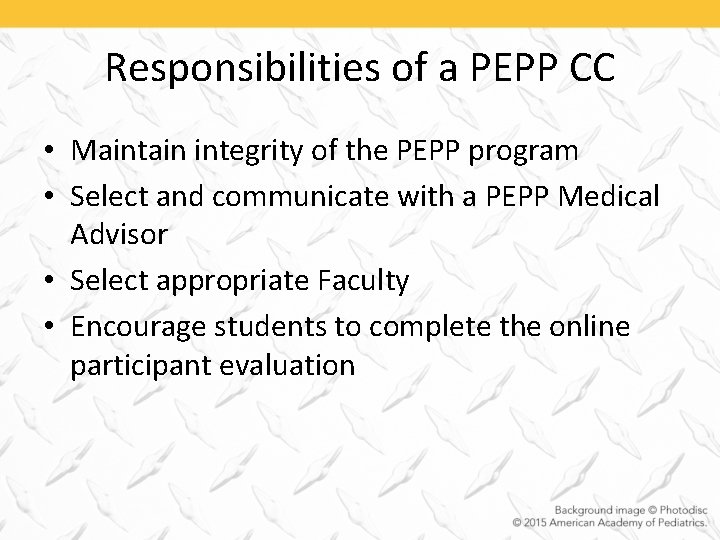 Responsibilities of a PEPP CC • Maintain integrity of the PEPP program • Select