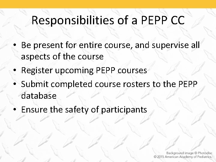 Responsibilities of a PEPP CC • Be present for entire course, and supervise all