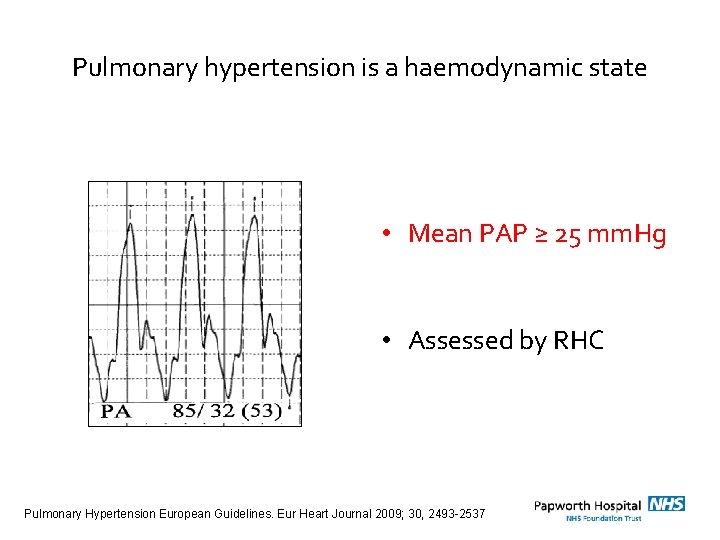 Pulmonary hypertension is a haemodynamic state • Mean PAP ≥ 25 mm. Hg •