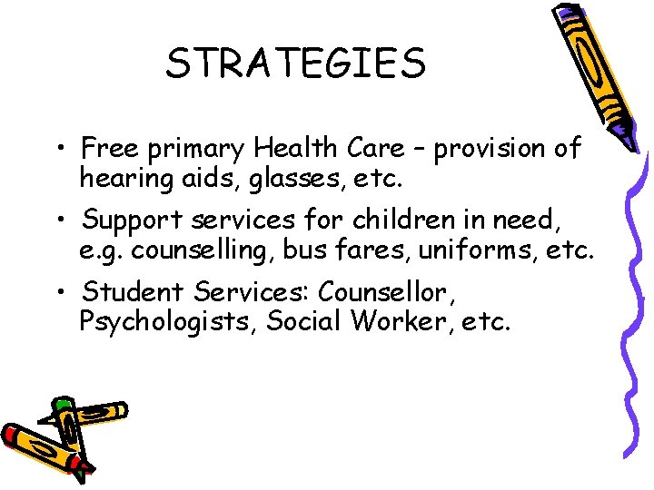 STRATEGIES • Free primary Health Care – provision of hearing aids, glasses, etc. •