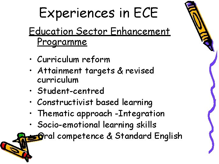 Experiences in ECE Education Sector Enhancement Programme • Curriculum reform • Attainment targets &