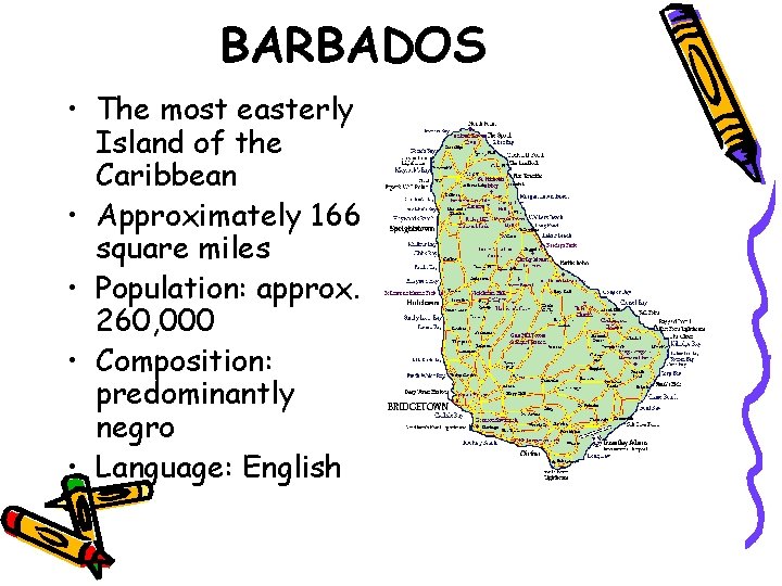 BARBADOS • The most easterly Island of the Caribbean • Approximately 166 square miles