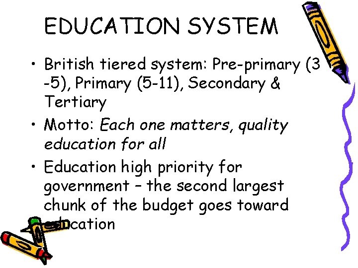 EDUCATION SYSTEM • British tiered system: Pre-primary (3 -5), Primary (5 -11), Secondary &