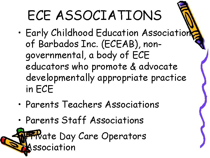 ECE ASSOCIATIONS • Early Childhood Education Association of Barbados Inc. (ECEAB), nongovernmental, a body