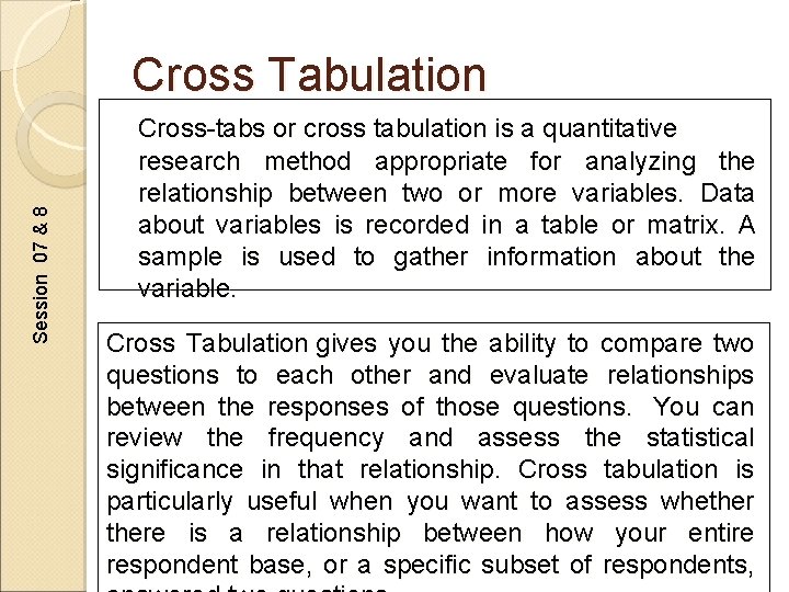 Session 07 & 8 Cross Tabulation Cross-tabs or cross tabulation is a quantitative research