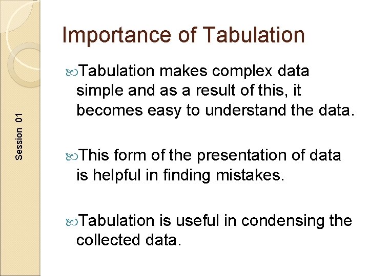 Importance of Tabulation Session 01 Tabulation makes complex data simple and as a result
