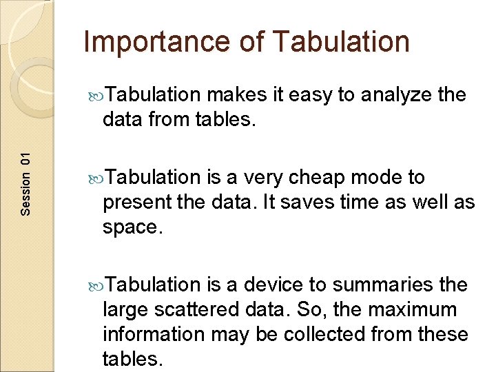 Importance of Tabulation makes it easy to analyze the Session 01 data from tables.