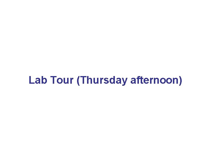 Lab Tour (Thursday afternoon) 