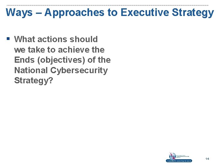 Ways – Approaches to Executive Strategy § What actions should we take to achieve