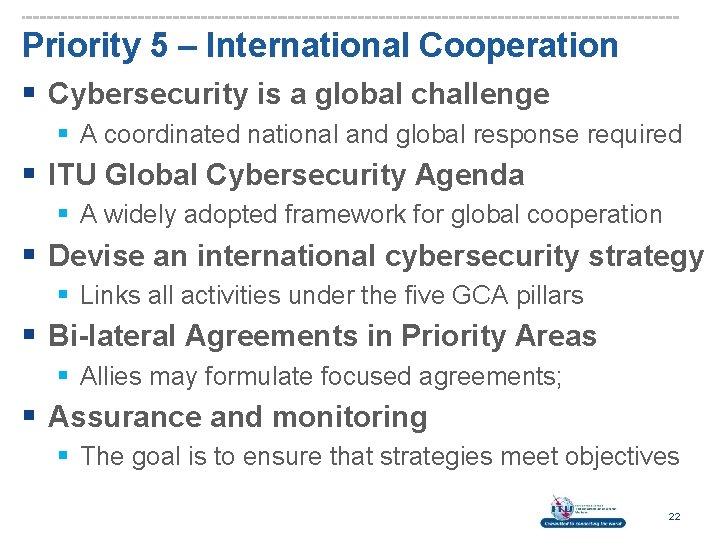 Priority 5 – International Cooperation § Cybersecurity is a global challenge § A coordinated