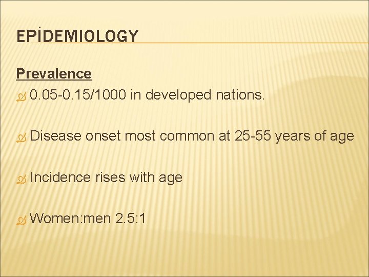 EPİDEMIOLOGY Prevalence 0. 05 -0. 15/1000 in developed nations. Disease onset most common at