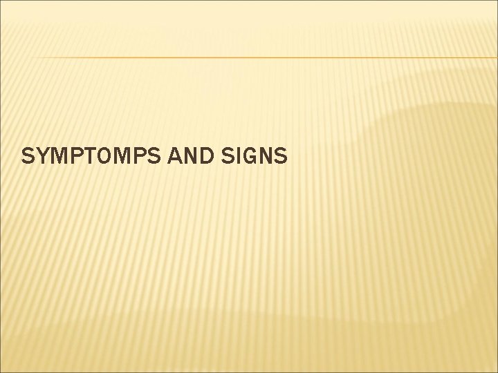 SYMPTOMPS AND SIGNS 