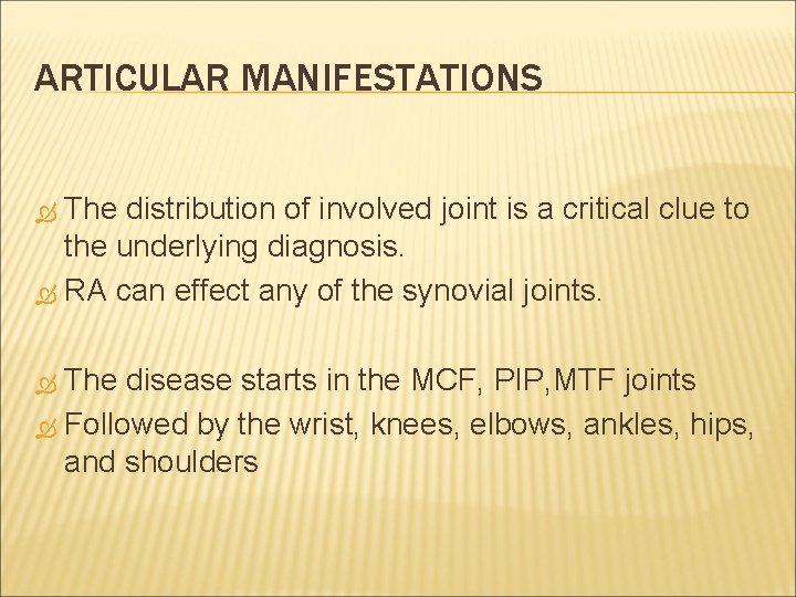 ARTICULAR MANIFESTATIONS The distribution of involved joint is a critical clue to the underlying