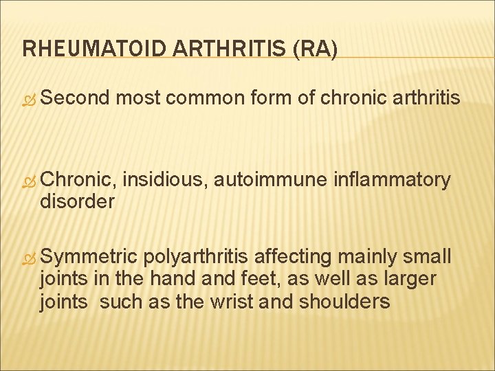 RHEUMATOID ARTHRITIS (RA) Second most common form of chronic arthritis Chronic, insidious, autoimmune inflammatory