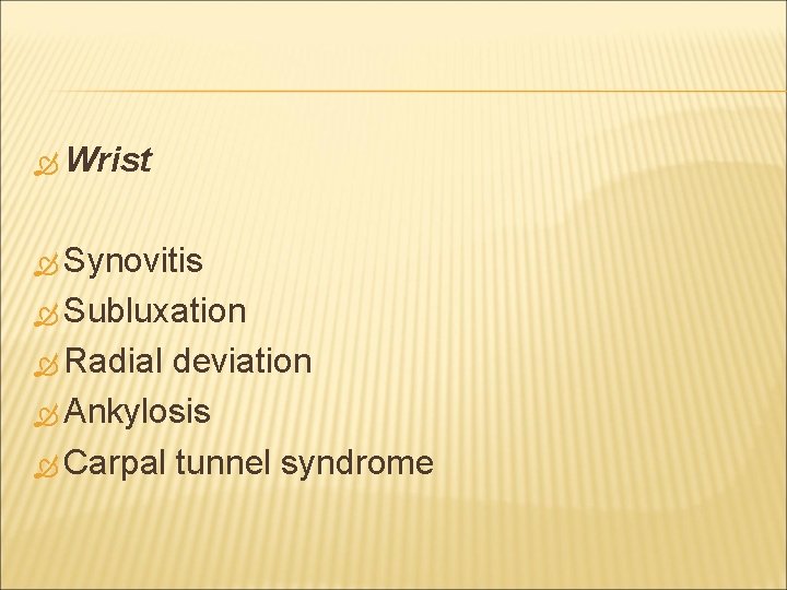  Wrist Synovitis Subluxation Radial deviation Ankylosis Carpal tunnel syndrome 