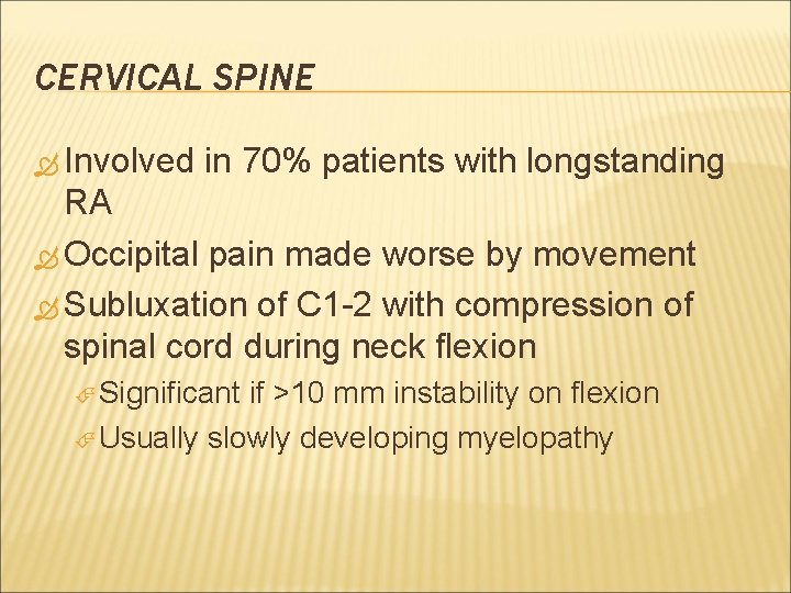 CERVICAL SPINE Involved in 70% patients with longstanding RA Occipital pain made worse by