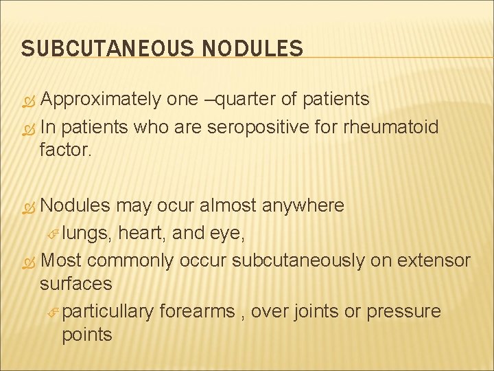 SUBCUTANEOUS NODULES Approximately one –quarter of patients In patients who are seropositive for rheumatoid