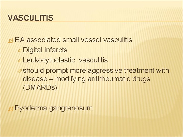 VASCULITIS RA associated small vessel vasculitis Digital infarcts Leukocytoclastic vasculitis should prompt more aggressive