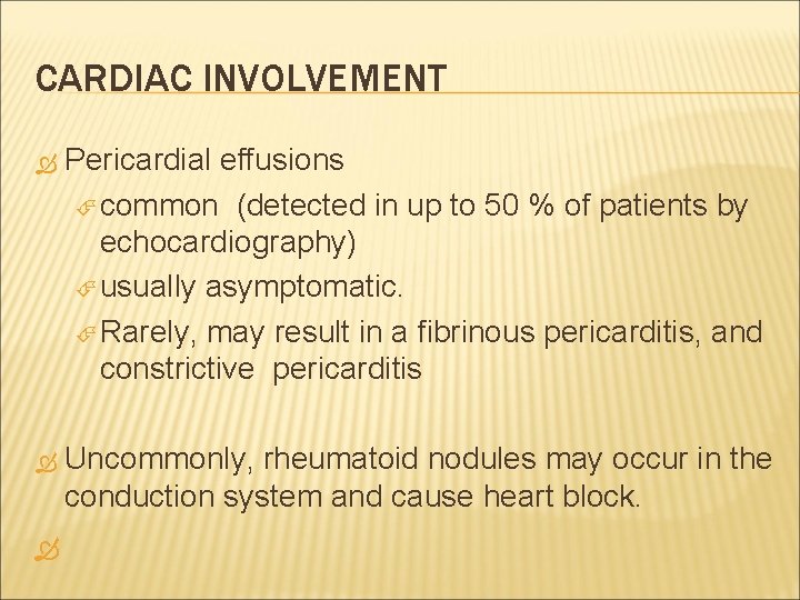 CARDIAC INVOLVEMENT Pericardial effusions common (detected in up to 50 % of patients by