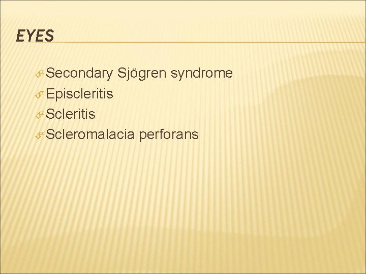 EYES Secondary Sjögren syndrome Episcleritis Scleromalacia perforans 