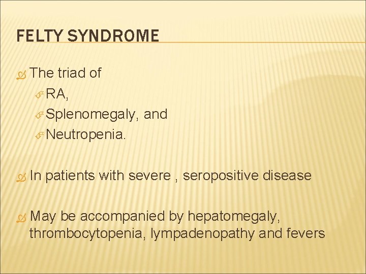 FELTY SYNDROME The triad of RA, Splenomegaly, and Neutropenia. In patients with severe ,