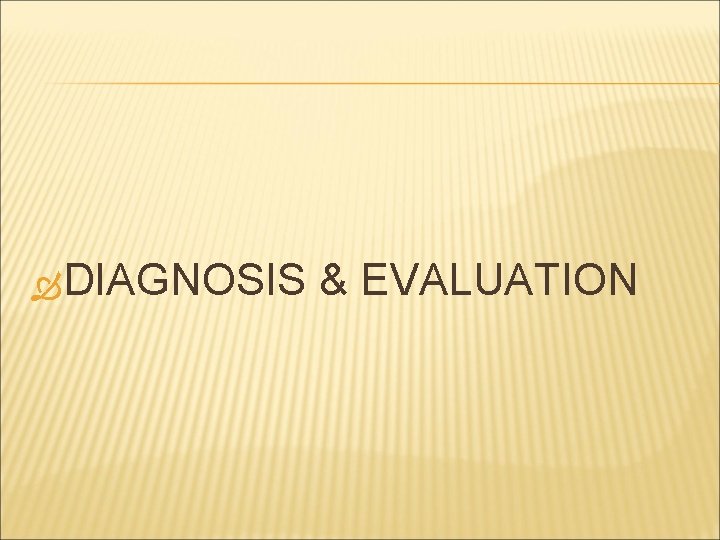  DIAGNOSIS & EVALUATION 