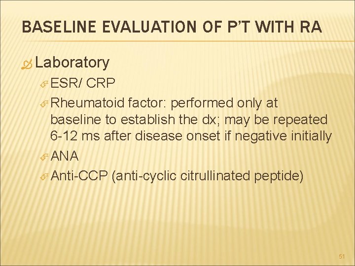 BASELINE EVALUATION OF P’T WITH RA Laboratory ESR/ CRP Rheumatoid factor: performed only at