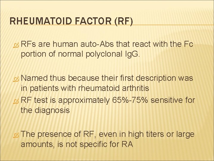 RHEUMATOID FACTOR (RF) RFs are human auto-Abs that react with the Fc portion of