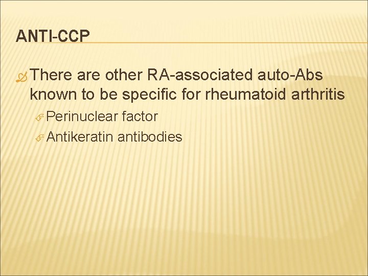 ANTI-CCP There are other RA-associated auto-Abs known to be specific for rheumatoid arthritis Perinuclear