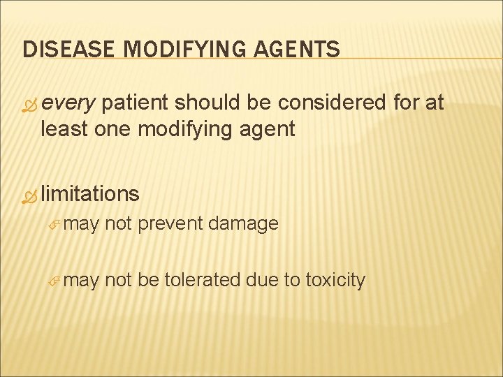 DISEASE MODIFYING AGENTS every patient should be considered for at least one modifying agent