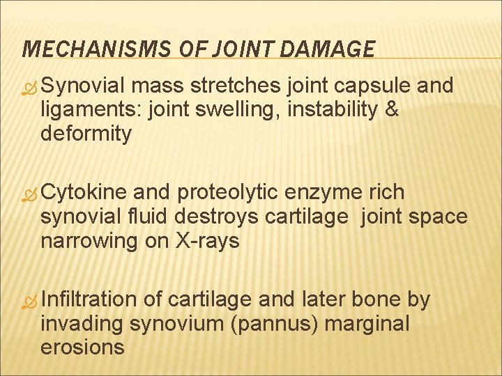 MECHANISMS OF JOINT DAMAGE Synovial mass stretches joint capsule and ligaments: joint swelling, instability