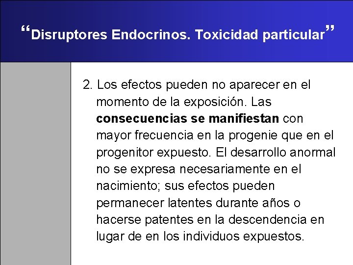 “Disruptores Endocrinos. Toxicidad particular” 2. Los efectos pueden no aparecer en el momento de