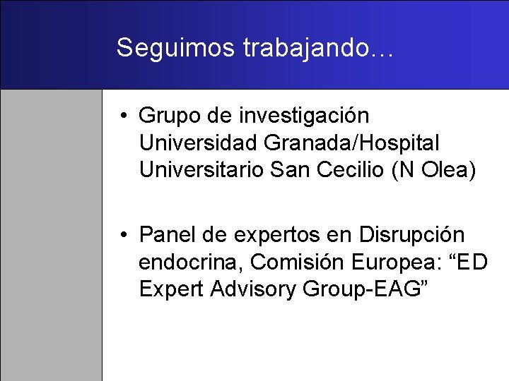 Seguimos trabajando… • Grupo de investigación Universidad Granada/Hospital Universitario San Cecilio (N Olea) •