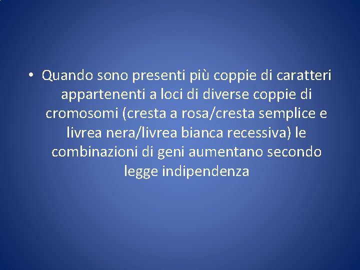  • Quando sono presenti più coppie di caratteri appartenenti a loci di diverse