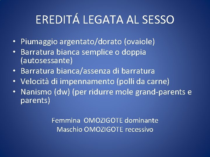 EREDITÁ LEGATA AL SESSO • Piumaggio argentato/dorato (ovaiole) • Barratura bianca semplice o doppia