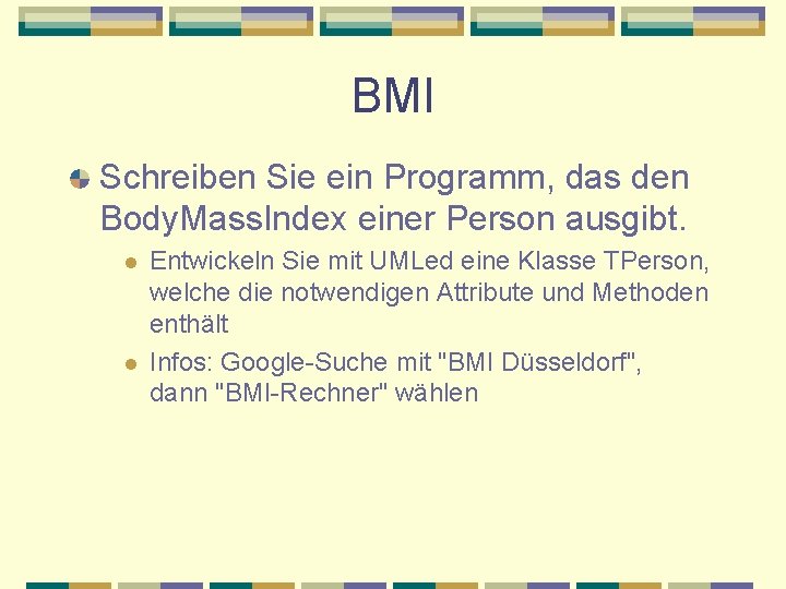 BMI Schreiben Sie ein Programm, das den Body. Mass. Index einer Person ausgibt. l