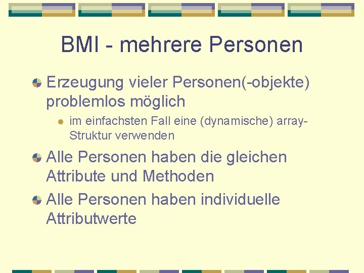 BMI - mehrere Personen Erzeugung vieler Personen(-objekte) problemlos möglich l im einfachsten Fall eine